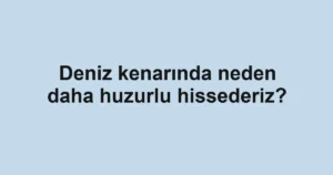 deniz-kenarinda-neden-daha-huzurlu-hissederiz