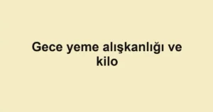 gece-yeme-aliskanligi-ve-kilo