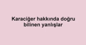 karaciger-hakkinda-dogru-bilinen-yanlislar