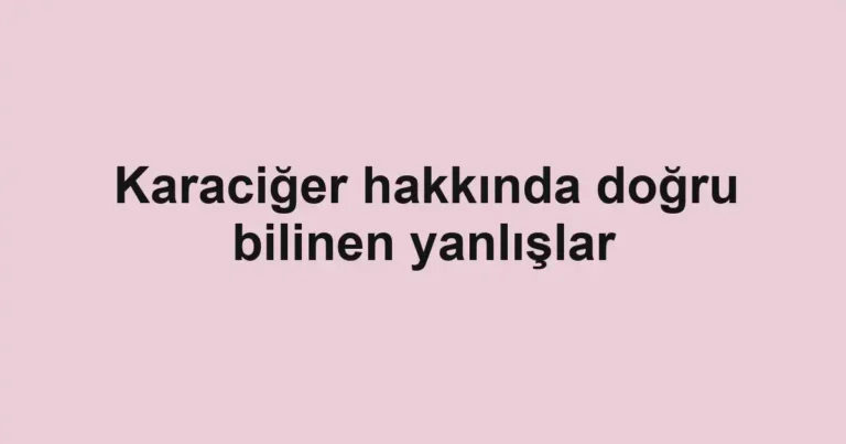 karaciger-hakkinda-dogru-bilinen-yanlislar
